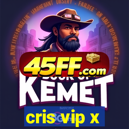 cris vip x